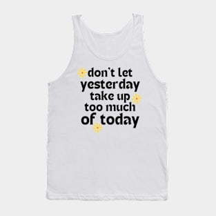 Don't Let Yesterday Take Up Too Much Of Today. Retro Vintage Motivational and Inspirational Saying Tank Top